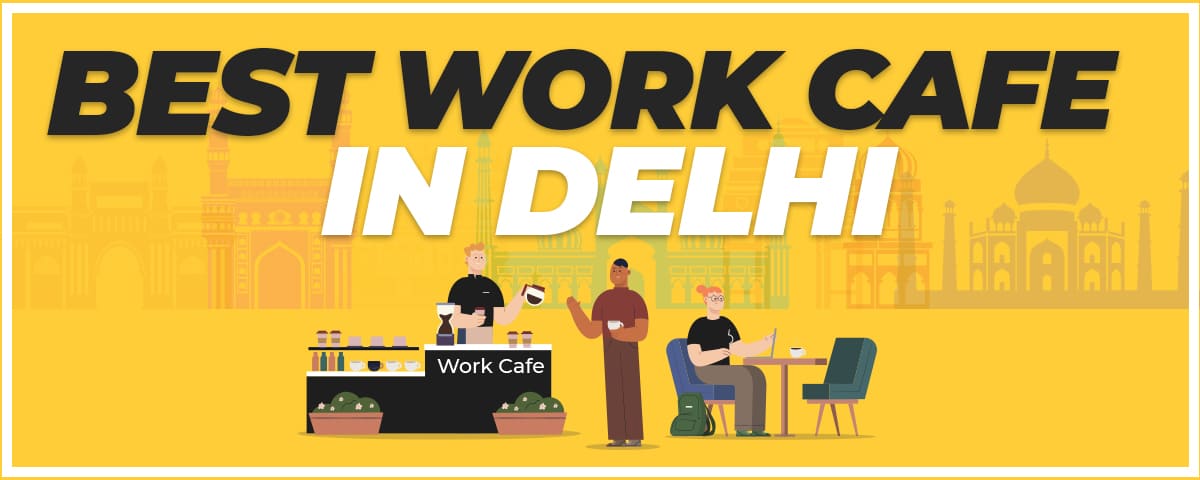 Top 20 MIND-Blowing Work Cafe In Delhi – MUST VISIT 2