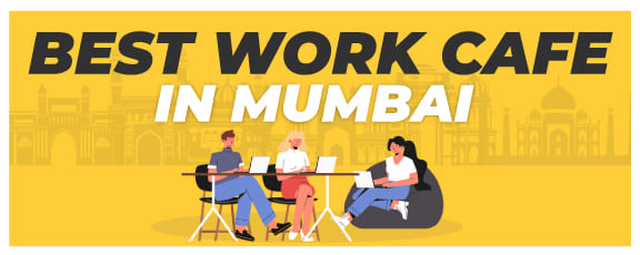 Best Work Cafe In Mumbai