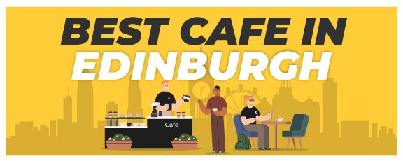 Best Cafes In Edinburgh To Work 1