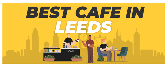 Best Cafes In Leeds To Work